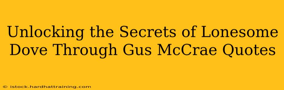 Unlocking the Secrets of Lonesome Dove Through Gus McCrae Quotes