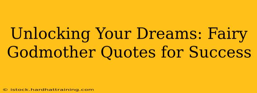 Unlocking Your Dreams: Fairy Godmother Quotes for Success