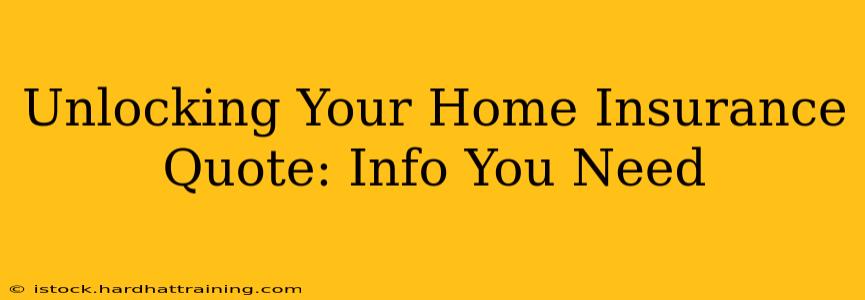 Unlocking Your Home Insurance Quote: Info You Need