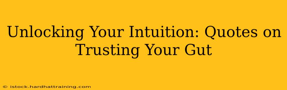 Unlocking Your Intuition: Quotes on Trusting Your Gut