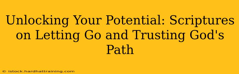 Unlocking Your Potential: Scriptures on Letting Go and Trusting God's Path