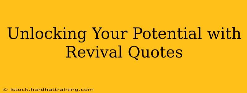 Unlocking Your Potential with Revival Quotes