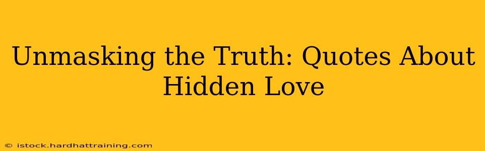 Unmasking the Truth: Quotes About Hidden Love