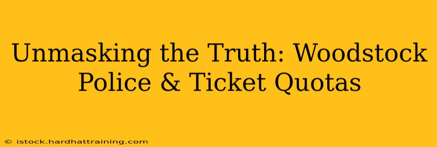 Unmasking the Truth: Woodstock Police & Ticket Quotas