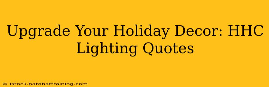 Upgrade Your Holiday Decor: HHC Lighting Quotes