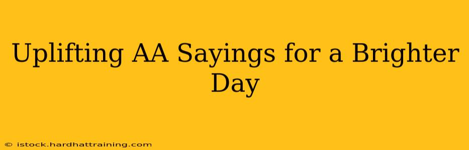 Uplifting AA Sayings for a Brighter Day
