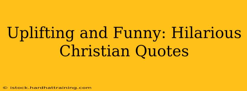 Uplifting and Funny: Hilarious Christian Quotes