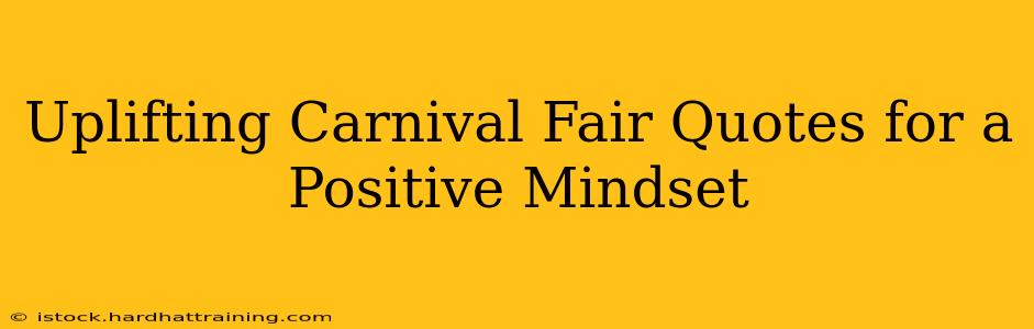 Uplifting Carnival Fair Quotes for a Positive Mindset