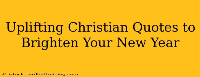Uplifting Christian Quotes to Brighten Your New Year