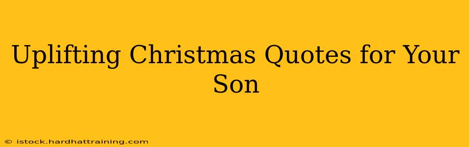Uplifting Christmas Quotes for Your Son