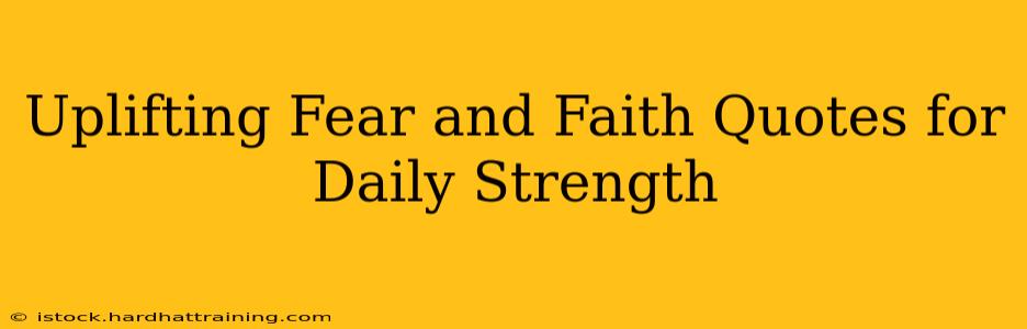 Uplifting Fear and Faith Quotes for Daily Strength