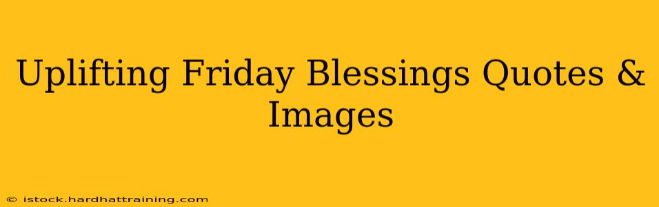 Uplifting Friday Blessings Quotes & Images