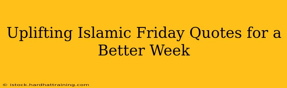Uplifting Islamic Friday Quotes for a Better Week