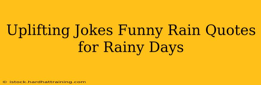 Uplifting Jokes Funny Rain Quotes for Rainy Days