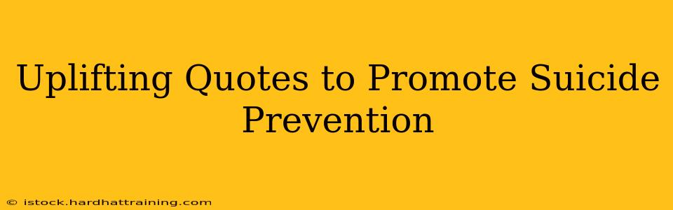 Uplifting Quotes to Promote Suicide Prevention