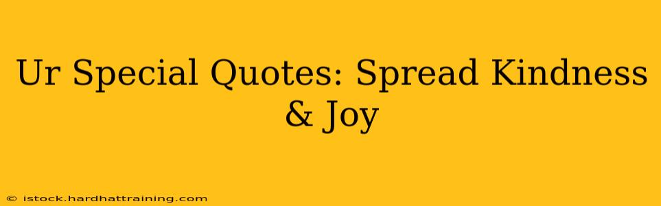 Ur Special Quotes: Spread Kindness & Joy