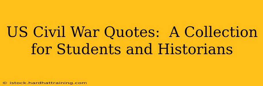 US Civil War Quotes:  A Collection for Students and Historians
