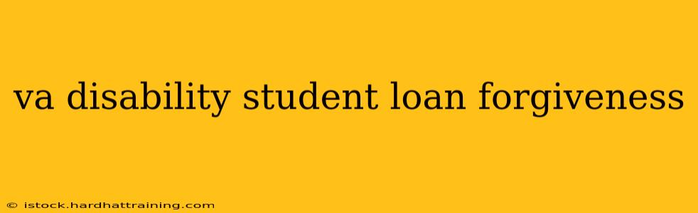 va disability student loan forgiveness