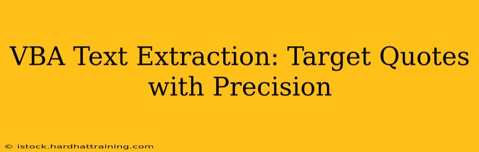 VBA Text Extraction: Target Quotes with Precision