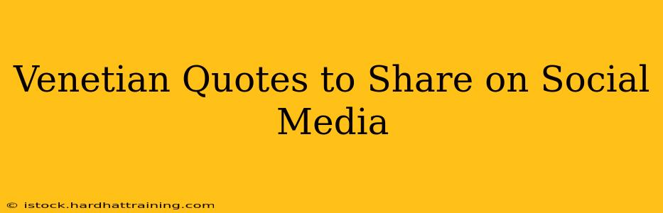 Venetian Quotes to Share on Social Media