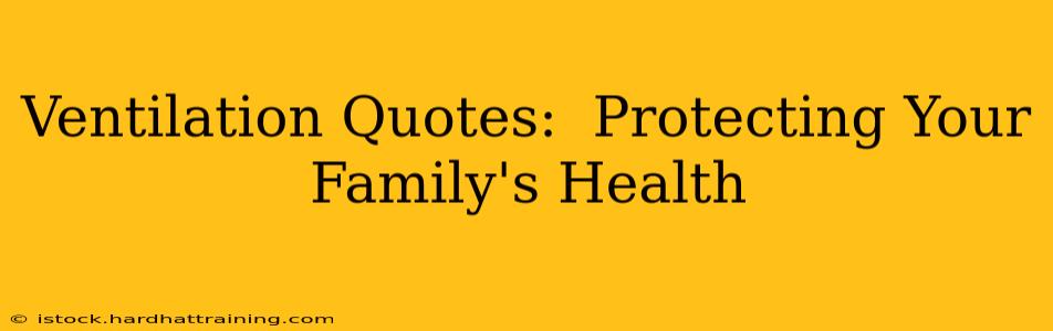 Ventilation Quotes:  Protecting Your Family's Health