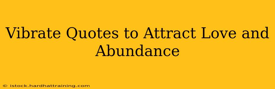 Vibrate Quotes to Attract Love and Abundance