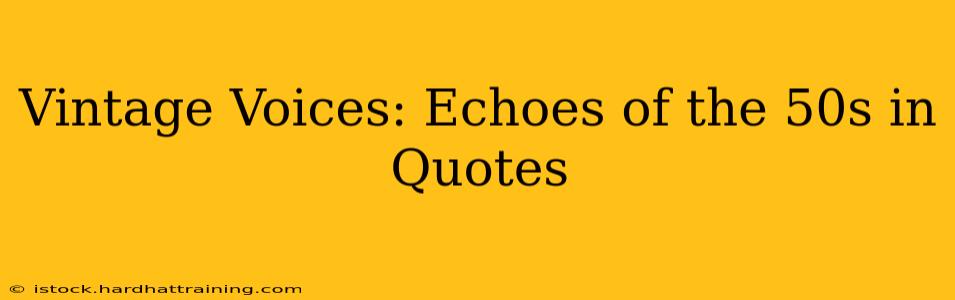 Vintage Voices: Echoes of the 50s in Quotes