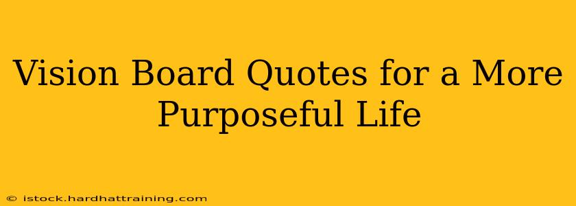 Vision Board Quotes for a More Purposeful Life