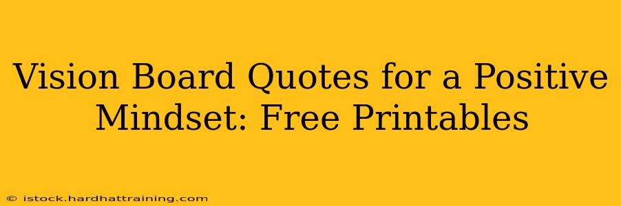 Vision Board Quotes for a Positive Mindset: Free Printables