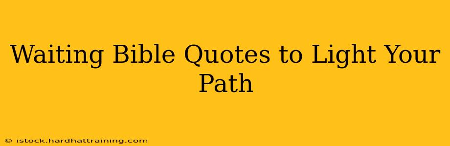 Waiting Bible Quotes to Light Your Path