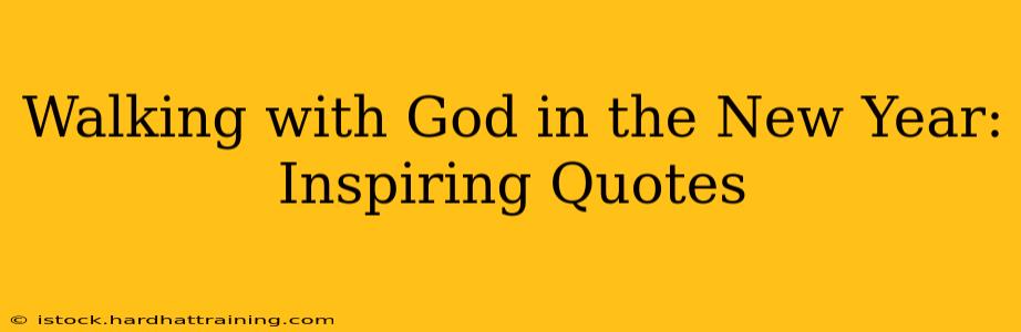 Walking with God in the New Year: Inspiring Quotes