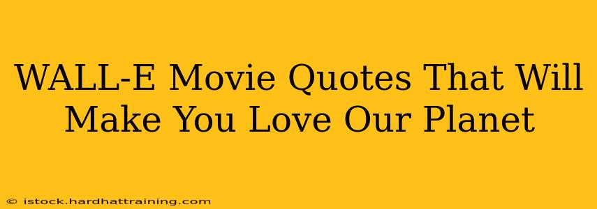 WALL-E Movie Quotes That Will Make You Love Our Planet
