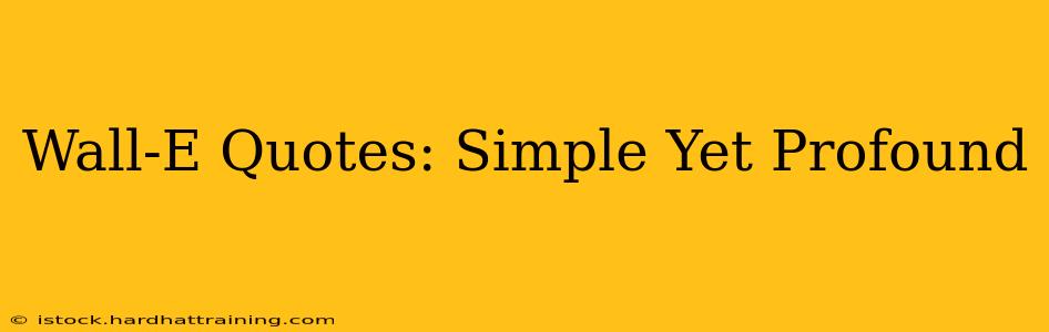 Wall-E Quotes: Simple Yet Profound