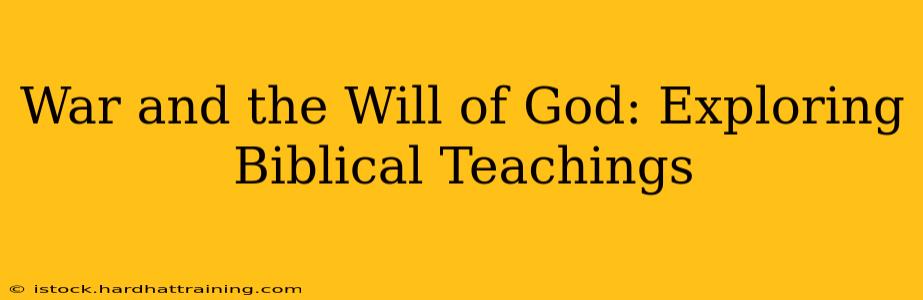 War and the Will of God: Exploring Biblical Teachings