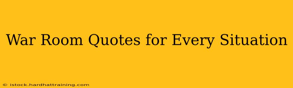 War Room Quotes for Every Situation