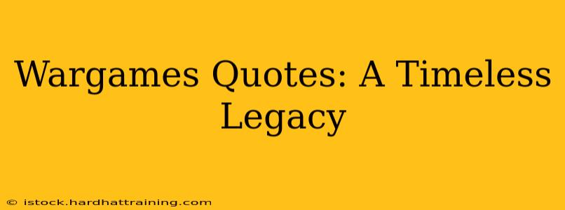 Wargames Quotes: A Timeless Legacy
