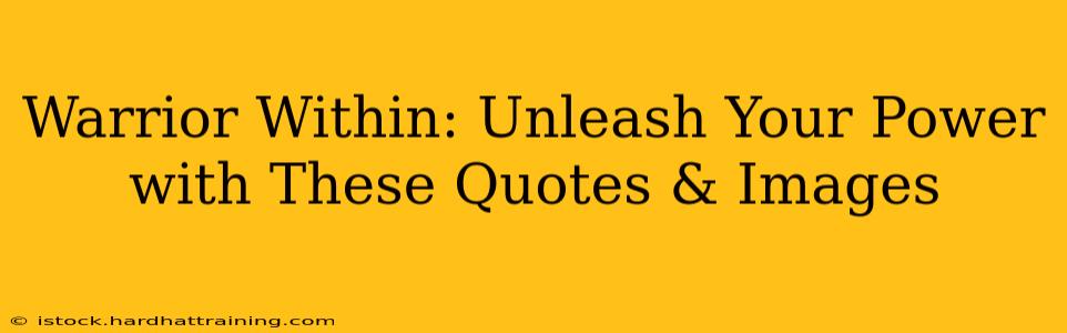 Warrior Within: Unleash Your Power with These Quotes & Images