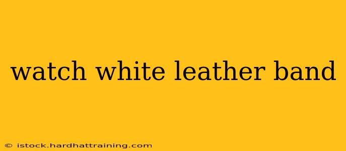 watch white leather band