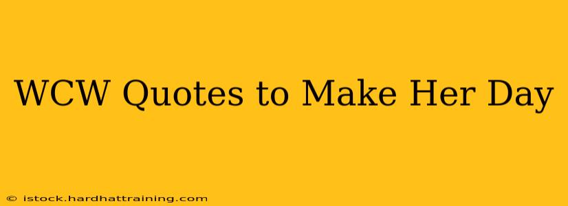 WCW Quotes to Make Her Day