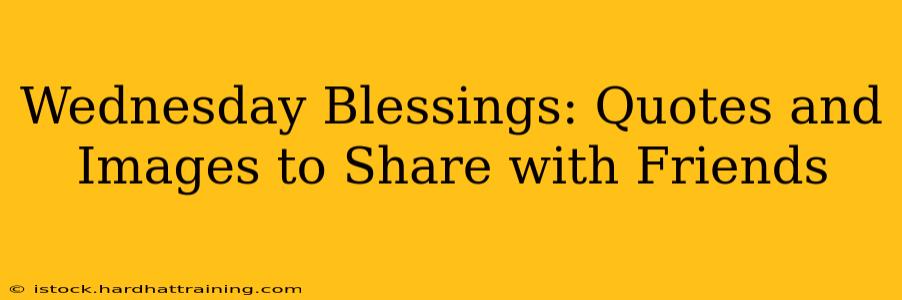 Wednesday Blessings: Quotes and Images to Share with Friends