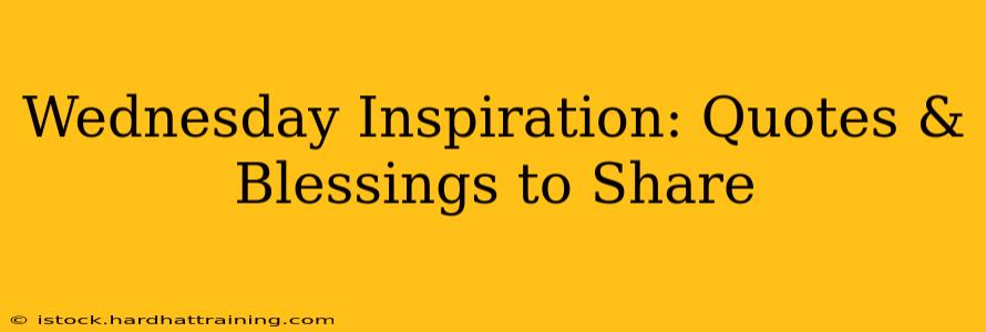 Wednesday Inspiration: Quotes & Blessings to Share