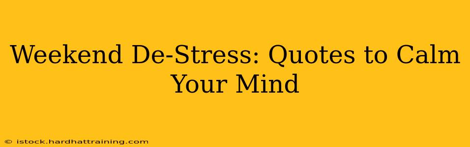 Weekend De-Stress: Quotes to Calm Your Mind