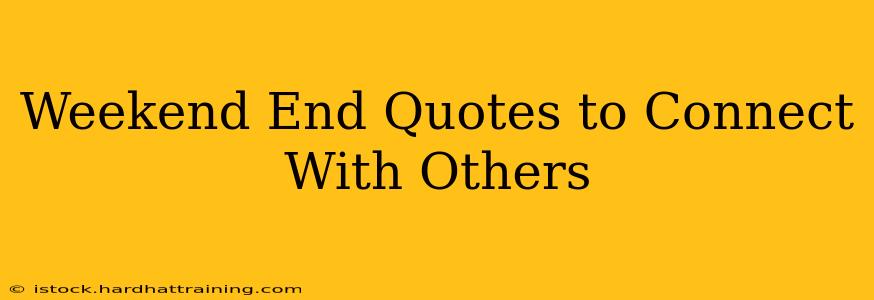 Weekend End Quotes to Connect With Others