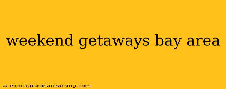 weekend getaways bay area