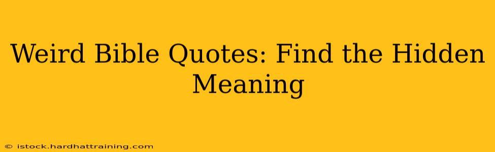 Weird Bible Quotes: Find the Hidden Meaning