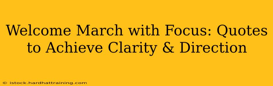 Welcome March with Focus: Quotes to Achieve Clarity & Direction