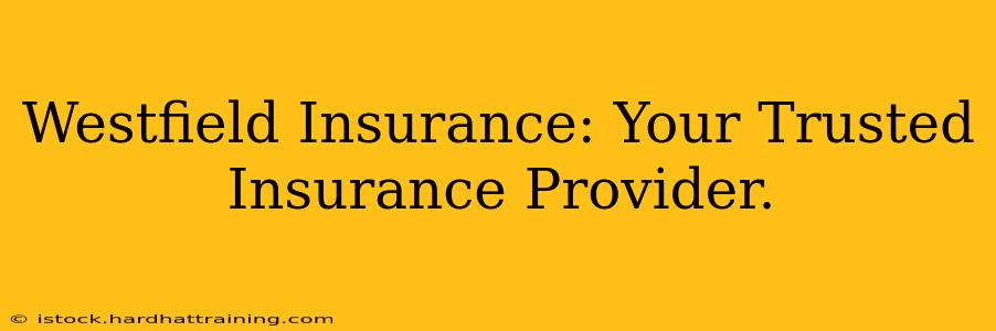 Westfield Insurance: Your Trusted Insurance Provider.