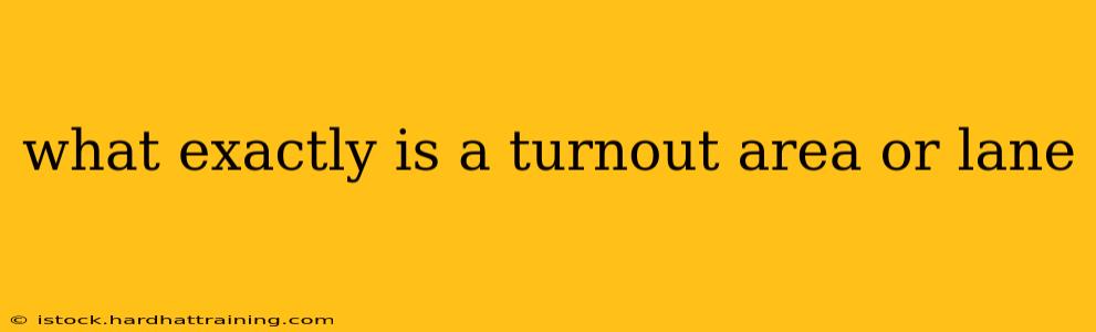 what exactly is a turnout area or lane