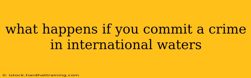 what happens if you commit a crime in international waters