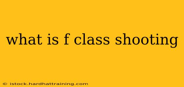 what is f class shooting